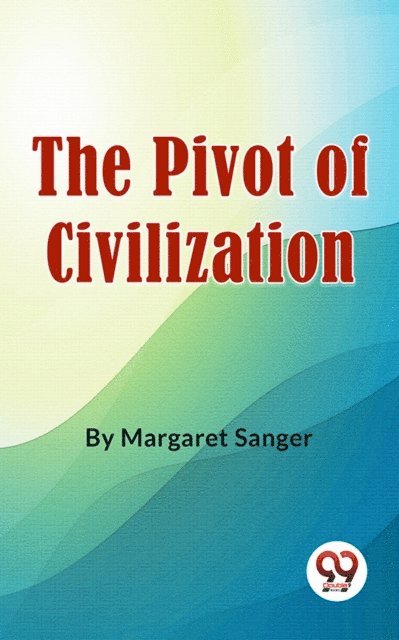 Margaret Sanger - Pivot Of Civilization, E-bok