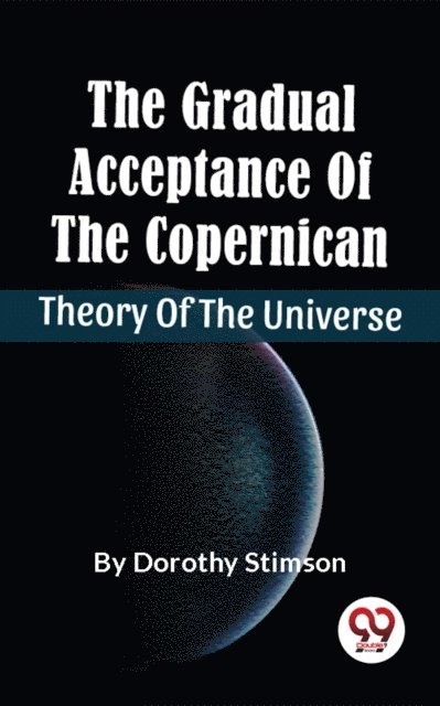 Dorothy Stimson - Gradual Acceptance Of The Copernican Theory Of The Universe, E-bok