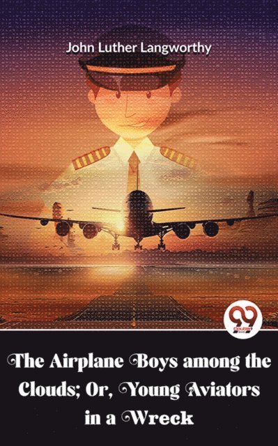 John Luther Langworthy - Airplane Boys Among The Clouds; Or , Young Aviators In A Wreck, E-bok. Tillgänglighet: Lägg i varukorg