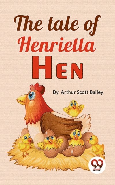 Arthur Scott Bailey - Tale Of Henrietta Hen, E-bok