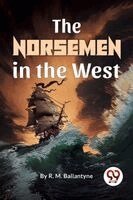 R.M. Ballantyne - The Norsemen In The West, Häftad. Tillgänglighet: Lägg i varukorg