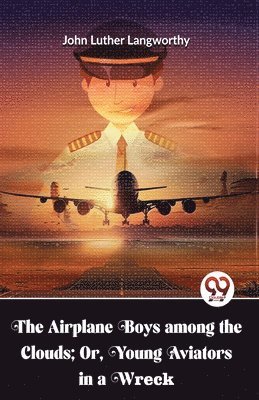 John Luther Langworthy - Airplane Boys Among the Clouds; or , Young Aviators in a Wreck, Häftad. Tillgänglighet: Lägg i varukorg