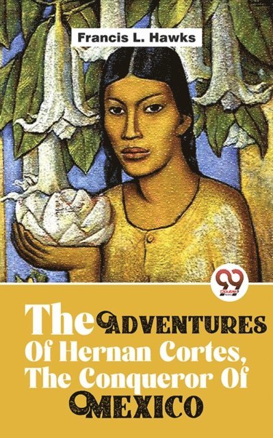 Francis L. Hawks - Adventures Of Hernan Cortes, The Conqueror Of Mexico, E-bok. Tillgänglighet: Lägg i varukorg