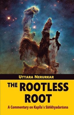 Uttara Nerurkar - Rootless Root: a Commentary on Kapila's Sankhyadarsana,the, Häftad