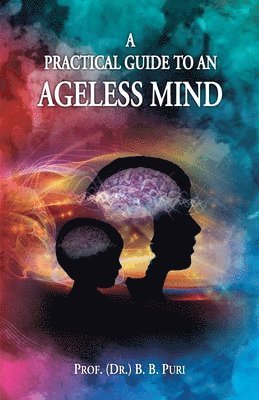 B B Puri - Practical Guide to and Ageless Mind,a, Häftad