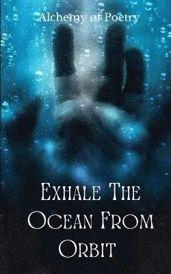 Alchemy øF Poetry - Exhale The Ocean From Orbit, Häftad. Tillgänglighet: Lägg i varukorg
