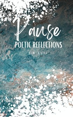 J R Lyle - PAUSE Poetic Reflections, Häftad