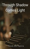 Through Shadow Comes Light