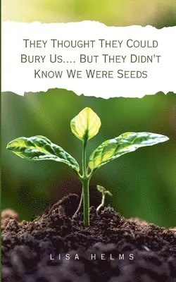 Lisa Helms - They Thought They Could Bury Us.... But They Didn't Know We Were Seeds, Övrigt. Tillgänglighet: Lägg i varukorg