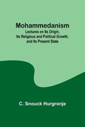Mohammedanism; Lectures on Its Origin, Its Religious and Political Growth, and Its Present State