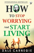 How to Stop Worrying and Start Living