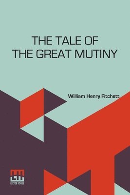 William Henry Fitchett - The Tale Of The Great Mutiny, Häftad. Tillgänglighet: Lägg i varukorg