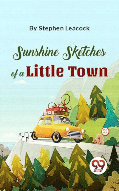Stephen Leacock - Sunshine Sketches Of A Little Town, E-bok