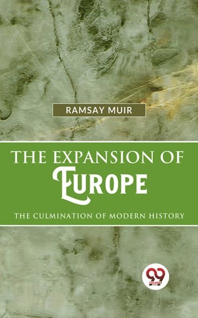 Ramsay Muir - Expansion Of Europe The Culmination Of Modern History, E-bok