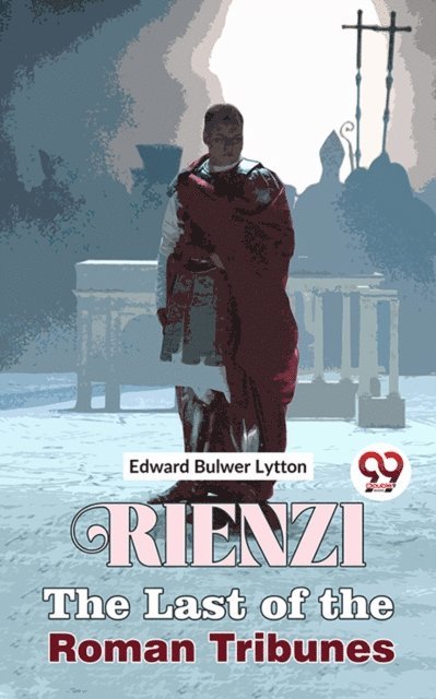 Edward Bulwer Lytton - Rienzi The Last of the Roman Tribunes, E-bok