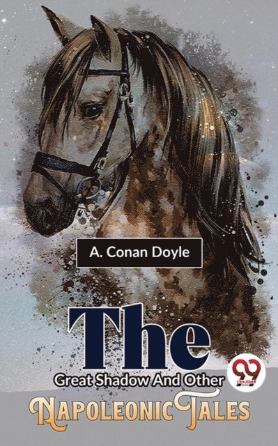 A. Conan Doyle - Great Shadow And Other Napoleonic Tales, E-bok