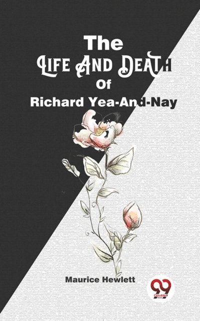 Maurice Hewlett - Life And Death Of Richard Yea-And-Nay, E-bok