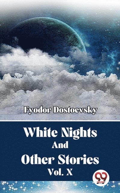 Fyodor Dostoevsky - White Nights And Other Stories Vol. 10, E-bok