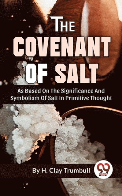 H. Clay Trumbull - Covenant Of Salt As Based On The Significance And Symbolism Of Salt In Primitive Thought, E-bok
