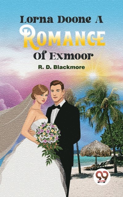 R. D. Blackmore - Lorna Doone A Romance Of Exmoor, E-bok