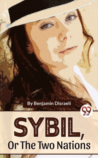 Benjamin Disraeli - Sybil ,Or The Two Nations, E-bok