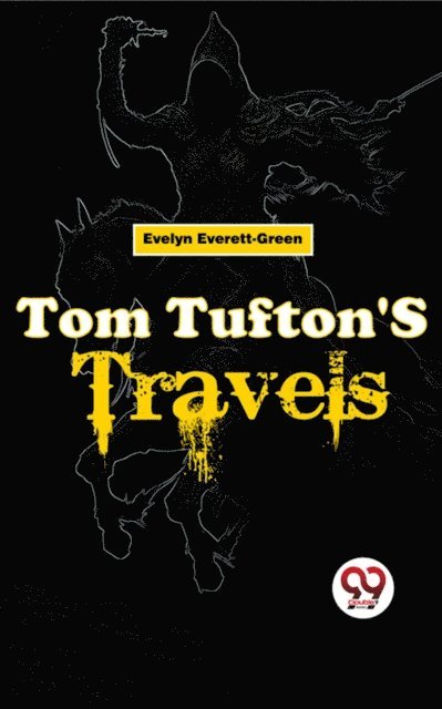 Evelyn Everett-Green - Tom Tufton'S Travels, E-bok