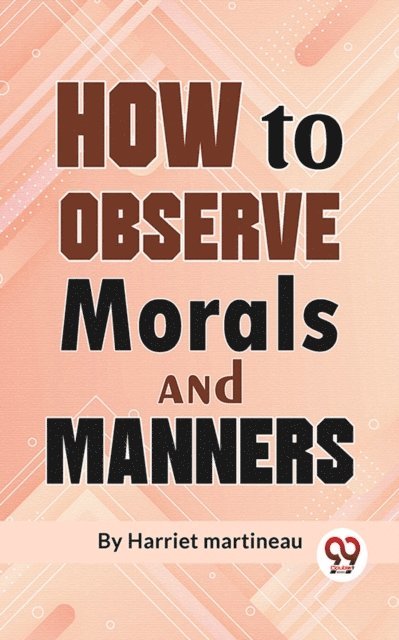 Harriet Martineau - How To Observe Morals and Manners, E-bok