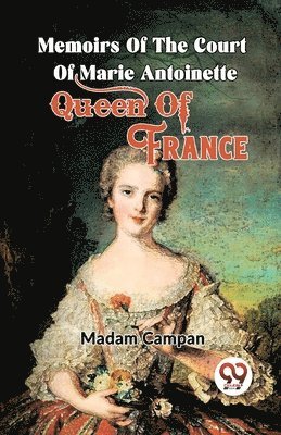 Madam Campan - Memoirs of the Court of Marie Antoinette , Queen of France, Häftad