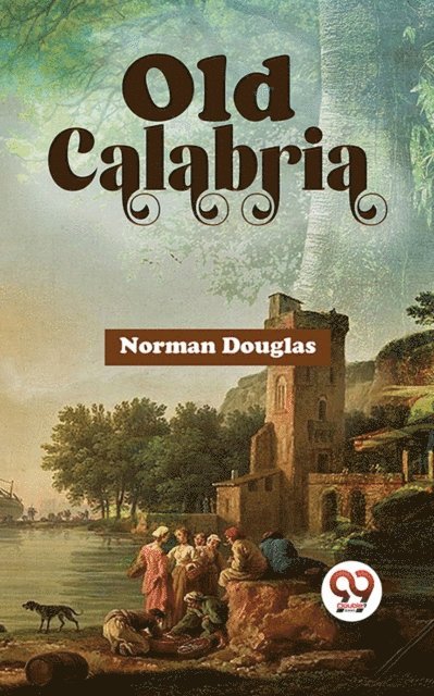 Norman Douglas - Old Calabria, E-bok
