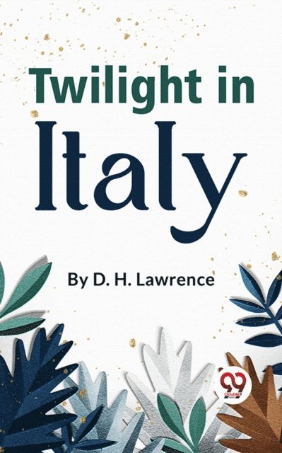 D. H. Lawrence - Twilight In Italy, E-bok