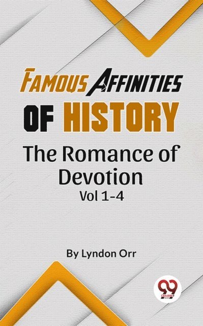 Lyndon Orr - Famous Affinities of History The Romance of Devotion Vol 1-4, E-bok