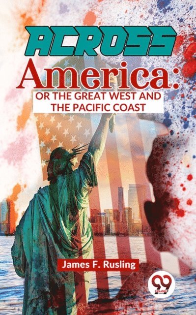 James F. Rusling - Across America : Or The Great West and The Pacific Coast, E-bok