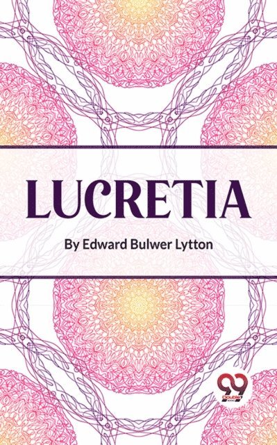 Edward Bulwer Lytton - Lucretia, E-bok