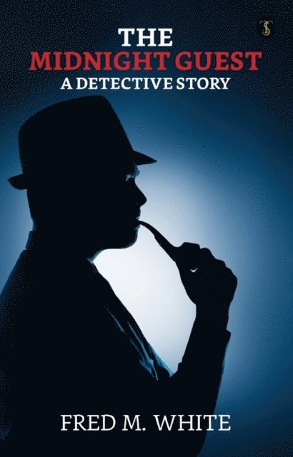 Fred M. White - Midnight Guest: A Detective Story, E-bok