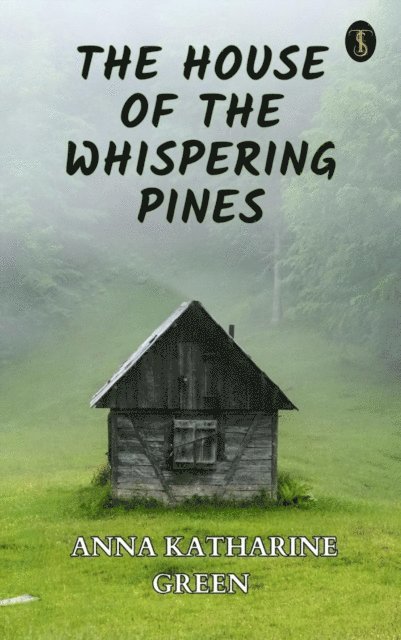 Anna Katharine Green - House of the Whispering Pines, E-bok