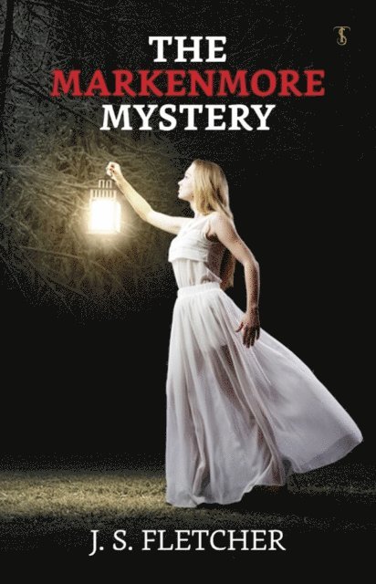 J. S. Fletcher - Markenmore Mystery, E-bok