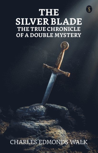 Charles Edmonds Walk - silver blade: The true chronicle of a double mystery, E-bok