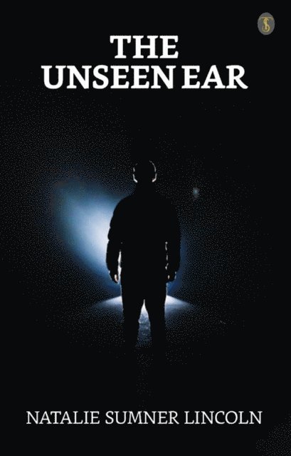 Natalie Sumner Lincoln - Unseen Ear, E-bok