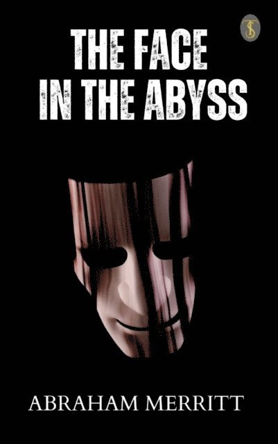 Abraham Merritt - Face in the Abyss, E-bok