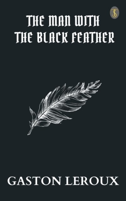 Gaston Leroux - Man with the Black Feather, E-bok