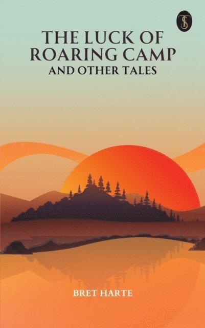 Bret Harte - Luck of Roaring Camp and Other Tales, E-bok