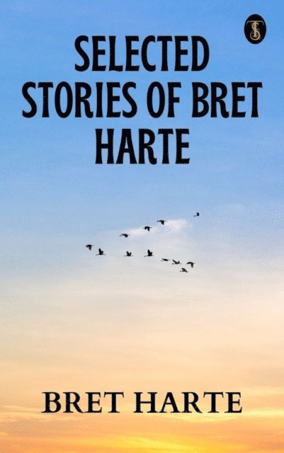Bret Harte - Selected Stories of Bret Harte, E-bok