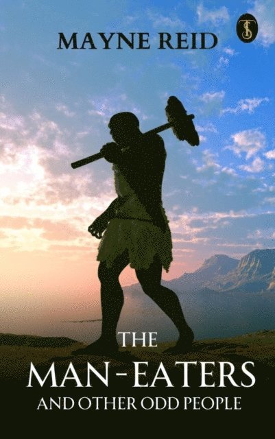 Mayne Reid - Man-Eaters And Other Odd People, E-bok