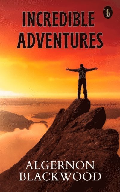 Algernon Blackwood - Incredible Adventures, E-bok
