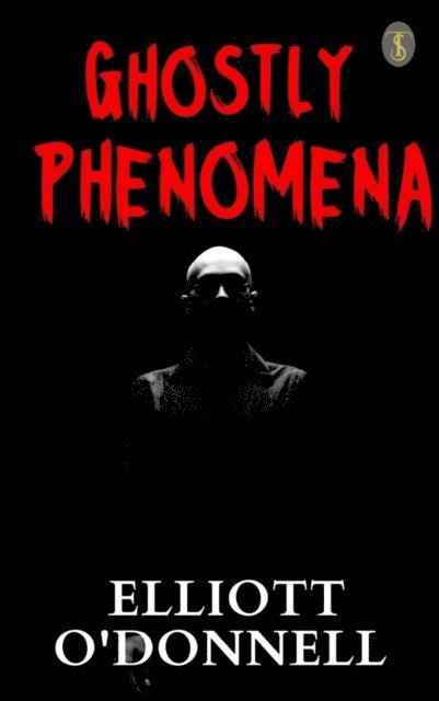 Elliott O'Donnell - Ghostly Phenomena, E-bok