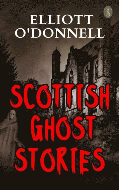 Elliott O'Donnell - Scottish Ghost Stories, E-bok