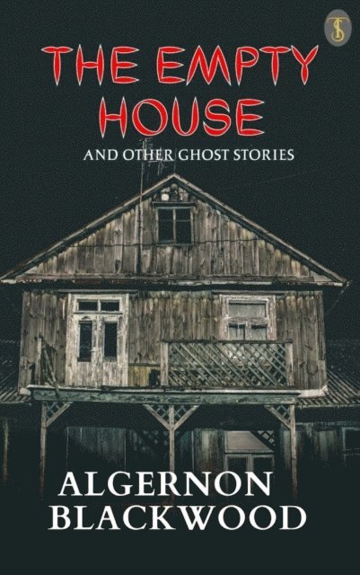 Algernon Blackwood - Empty House And Other Ghost Stories, E-bok