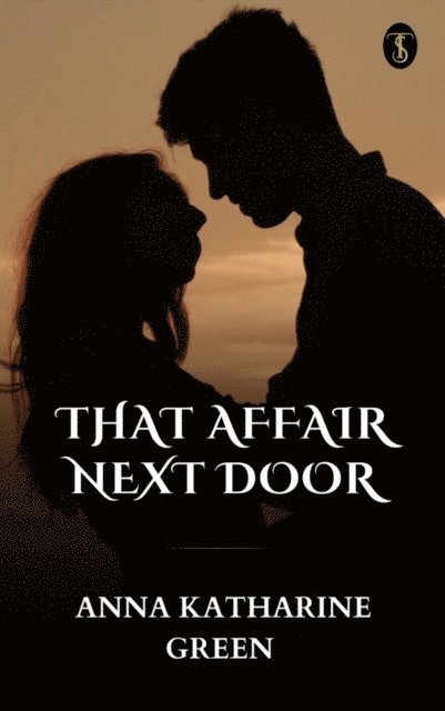 Anna Katharine Green - That Affair Next Door, E-bok