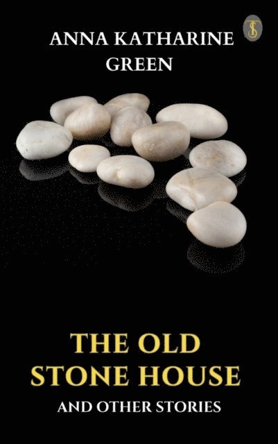 Anna Katharine Green - Old Stone House and Other Stories, E-bok