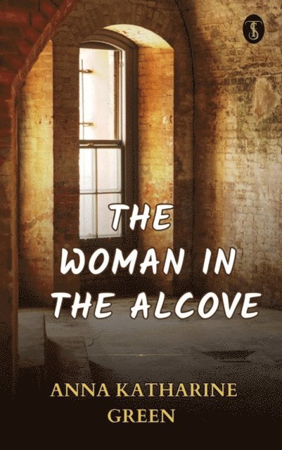 Anna Katharine Green - Woman in the Alcove, E-bok